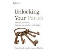 Unlocking Your Parish: Making Disciples, Raising Up Leaders with Alpha