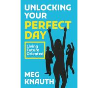Unlocking Your Perfect Day: Living Future Oriented