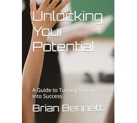 Unlocking Your Potential: A Guide to Turning Dreams into Success