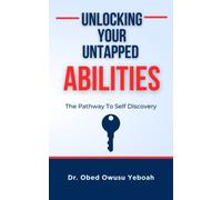 Unlocking Your Untapped Abilities: The Pathway to Self-Discovery