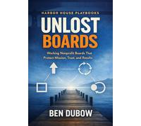 Unlost Boards: Working boards that protect mission, trust, and results: 1 (A Harbor House Playbook for Non-Profits)