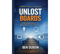 Unlost Boards: Working boards that protect mission, trust, and results (A Harbor House Playbook for Non-Profits)