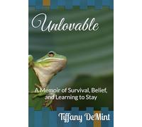 Unlovable: A Memoir of Survival, Belief, and Learning to Stay