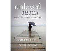 Unloved Again: Breaking Your Serial Addiction