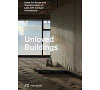 Unloved Buildings : Ideas for Reuse and Transformation of Late 20th-Century Architecture