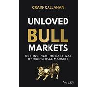 Unloved Bull Markets: Getting Rich the Easy Way by Riding Bull Markets
