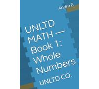 UNLTD MATH - Book 1: Whole Numbers: UNLTD Curriculum Series