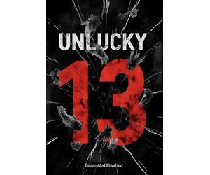Unlucky 13: 100 True Stories of Real-Life Tragedies and Strange Events on Friday the 13th (Disasters & Accidents)