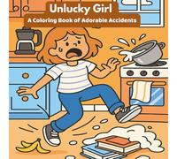 Unlucky Girl: A Coloring Book of Adorable Accidents for Adults and Kids