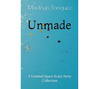 Unmade: A Liminal Space Scary Story Collection