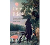 Unmaking Eden : Genesis and the Domestication of the World