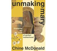 Unmaking Mary: Shattering the Myth of Perfect Motherhood