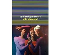 Unmaking Mimesis: Essays on Feminism and Theatre – Routledge