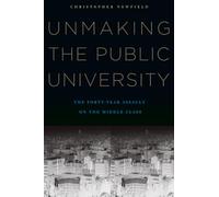 Unmaking the Public University: The Forty-Year Assault on the Middle Class