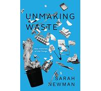 Unmaking Waste: New Histories of Old Things