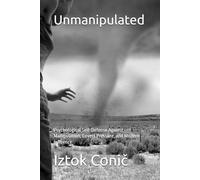Unmanipulated: Psychological Self-Defense Against Manipulation, Covert Pressure, and Modern Influence