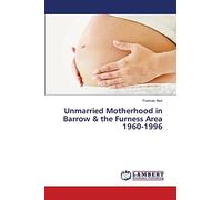 Unmarried Motherhood in Barrow & the Furness Area 1960-1996