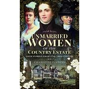Unmarried Women of the Country Estate: Four Stories from 17th-20th Century: Genteel Women Who Did Not Marry