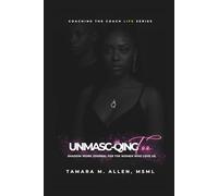 Unmasc-Qing Too: A Shadow Work Journal for the Women Who Love Us (Coaching the Coach Life Series Guidebooks)