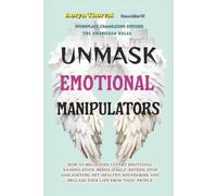 Unmask Emotional Manipulators: How to Recognize Covert Emotional Manipulation, Rebuilding Self-Esteem, Stop Gaslighting, Set Healthy Boundaries, and ... People (Life Lessons with Aoryn Thorval)