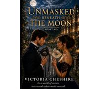 Unmasked Beneath the Moon: Book Two of Masks Beneath the Moon