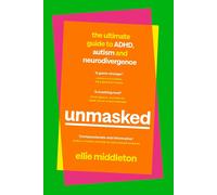 UNMASKED: The Ultimate Guide to ADHD, Autism and Neurodivergence
