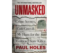 Unmasked: Crime Scenes, Cold Cases and My Hunt for the Golden State Killer