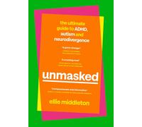 UNMASKED: The Ultimate Guide to ADHD, Autism and Neurodivergence