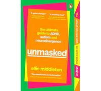 UNMASKED : The Ultimate Guide to ADHD, Autism and Neurodivergence