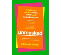 UNMASKED: The Ultimate Guide to ADHD, Autism and Neurodivergence