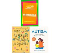 Unmasked The Ultimate Guide to Adhd Autism and Neurodivergence [Hardcover], Autism and Asperger Syndrome in Childhood & Autism How to raise a happy autistic child 3 Books Collection Set