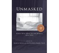 Unmasked: Women Write About Sex and Intimacy After Fifty