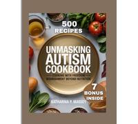 UNMASKING AUTISM COOKBOOK: COOK WITH FREEDOM,NOURISHMENT BEYOND NOURISHING