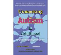 Unmasking Autism in Adulthood: A Guide for Understanding Masking, Late Autism Diagnosis, Sensory Overload, and Autistic Burnout in a Neurotypical World (Life Lessons with Aoryn Thorval)