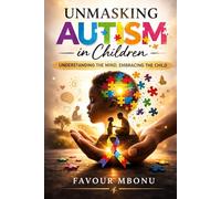Unmasking Autism in Children: Understanding the Mind, Embracing the Child