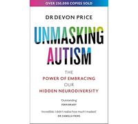 Unmasking Autism: The Power of Embracing Our Hidden Neu - NEW Devon Price 2023-