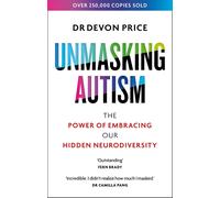 Unmasking Autism: The Power of Embracing Our Hidden Neurodiversity by Devon Pric