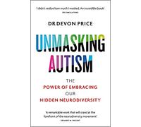 Unmasking Autism: The Power of Embracing Our Hidden Neurodiversity by Devon Pric
