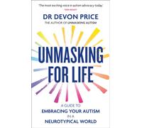 Unmasking for Life : A Guide to Embracing your Autism in a Neurotypical World