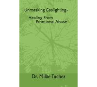 Unmasking Gaslighting - Healing From Emotional Abuse (Unmasking the Shadows: Breaking Free from the Chains of Abuse)
