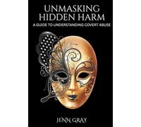 Unmasking Hidden Harm: A GUIDE TO UNDERSTANDING COVERT ABUSE