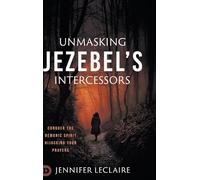 Unmasking Jezebel's Intercessors: Conquer the Demonic Spirit Hijacking Your Prayers