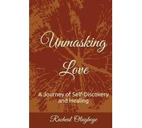 Unmasking Love: A Journey of Self-Discovery and Healing