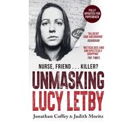 Unmasking Lucy Letby : Nurse, friend . . . killer? - ‘Diligent and absorbing’ Guardian