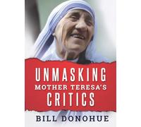 Unmasking Mother Teresa's Critics