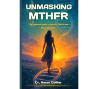 UNMASKING MTHFR: The Essential Guide To Genetic Health and Empowerment