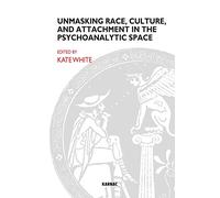 Unmasking Race, Culture and Attachment in the Psychoanalytic Space: What Do We See, Think, Feel?