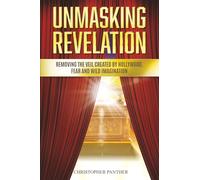 UNMASKING REVELATION: Removing the Veil Created by Hollywood, Fear, and Wild Imagination