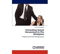Unmasking Sexual Harassment In The Workplace: Perspectives from the contemporary eye