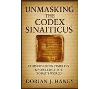 UNMASKING THE CODEX SINAITICUS: REDISCOVERING TIMELESS KNOWLEDGE FOR TODAY’S WORLD